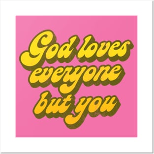 God Loves Everyone But You   // Nihilist Humor Design Posters and Art